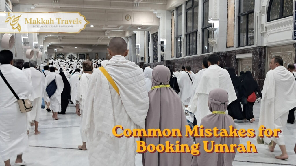 Common Mistakes for Booking Umrah With Makkah Travels